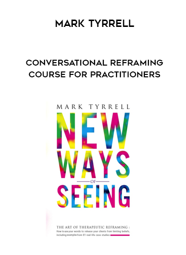 Mark Tyrrell - Conversational Reframing Course for Practitioners courses available download now.