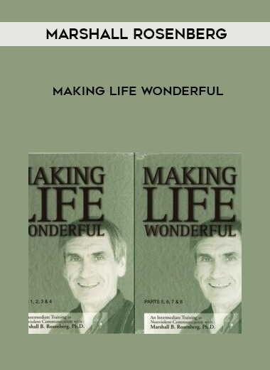 Marshall Rosenberg - Making Life Wonderful courses available download now.