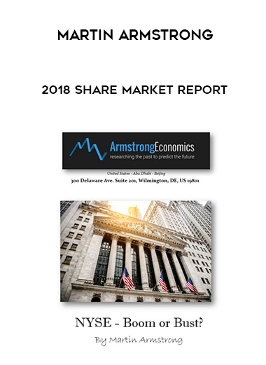 Martin Armstrong – 2018 Share Market Report courses available download now.