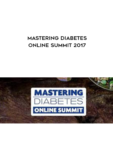 Mastering Diabetes Online Summit 2017 courses available download now.