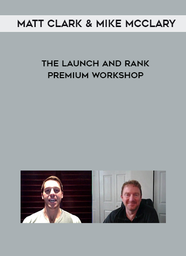 Matt Clark & Mike McClary – The Launch and Rank Premium Workshop courses available download now.