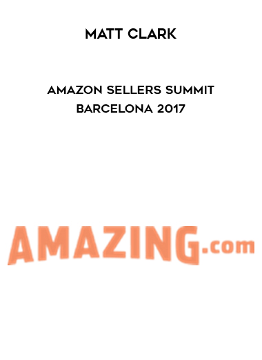 Matt Clark – Amazon Sellers Summit Barcelona 2017 courses available download now.