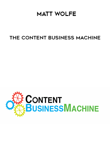 Matt Wolfe – The Content Business Machine courses available download now.