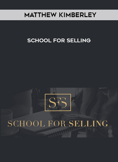Matthew Kimberley – School for Selling courses available download now.