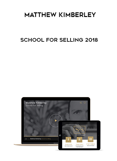 Matthew Kimberley – School for Selling 2018 courses available download now.