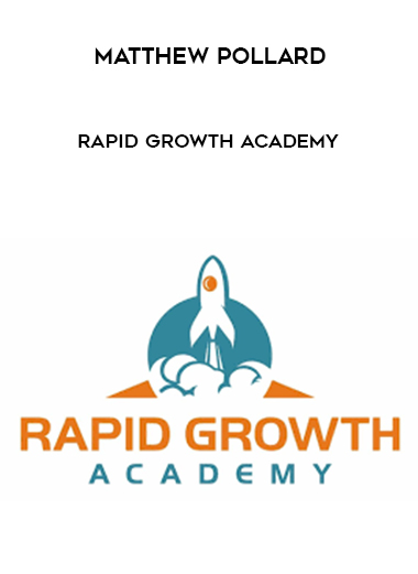 Matthew Pollard - Rapid Growth Academy courses available download now.