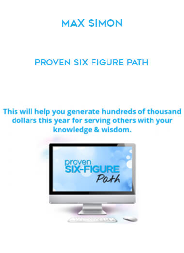 Max Simon – Proven Six Figure Path courses available download now.