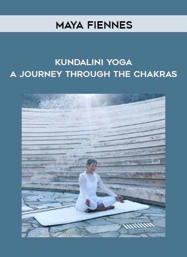 Maya Fiennes - Kundalini Yoga - A Journey Through The Chakras courses available download now.