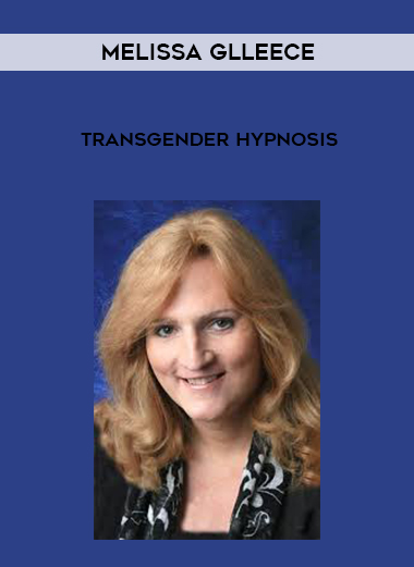 Melissa Glleece -Transgender Hypnosis courses available download now.