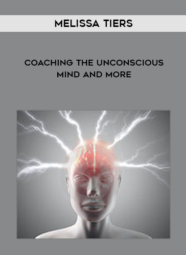 Melissa Tiers - Coaching The Unconscious Mind and More courses available download now.