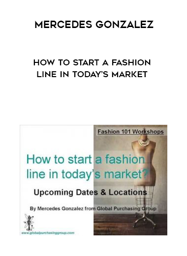 Mercedes Gonzalez – How to Start a Fashion Line in Today’s Market courses available download now.