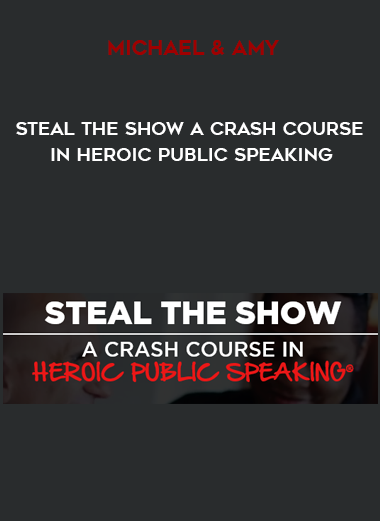 Michael & Amy – Steal The Show A Crash Course In Heroic Public Speaking courses available download now.