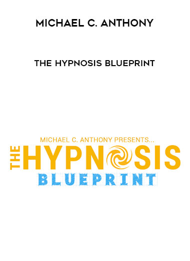 Michael C. Anthony - The Hypnosis BluePrint courses available download now.