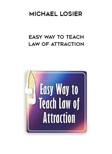 Michael Losier – Easy Way to Teach Law of Attraction courses available download now.
