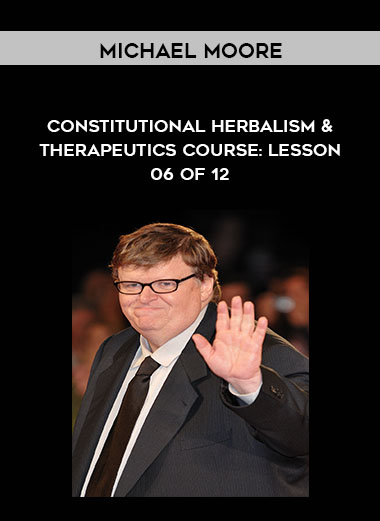Michael Moore - Constitutional Herbalism & Therapeutics course: Lesson 06 of 12 courses available download now.