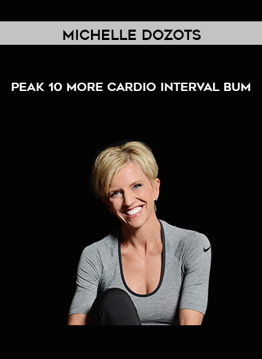 Michelle Dozots - Peak 10 More Cardio Interval Bum courses available download now.