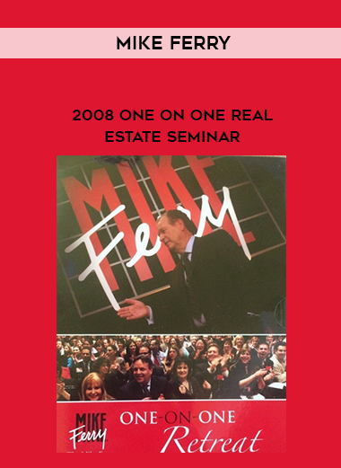 Mike Ferry – 2008 One On One Real Estate Seminar courses available download now.