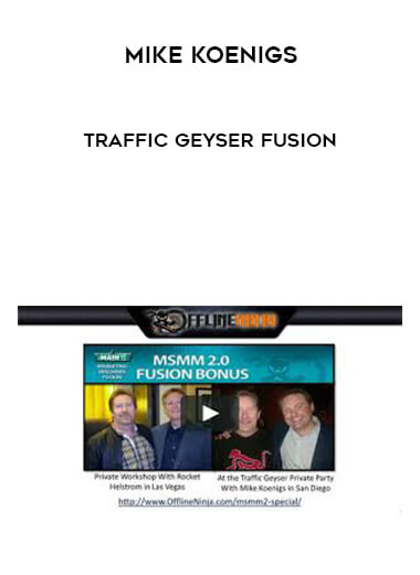 Mike Koenigs – Traffic Geyser Fusion courses available download now.