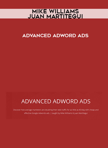Mike Williams & Juan Martitegui – Advanced Adword Ads courses available download now.