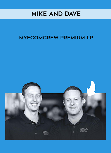 Mike and Dave – MyEcomCrew Premium lp courses available download now.