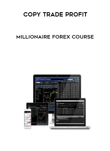 Millionaire Forex Course – Copy Trade Profit courses available download now.