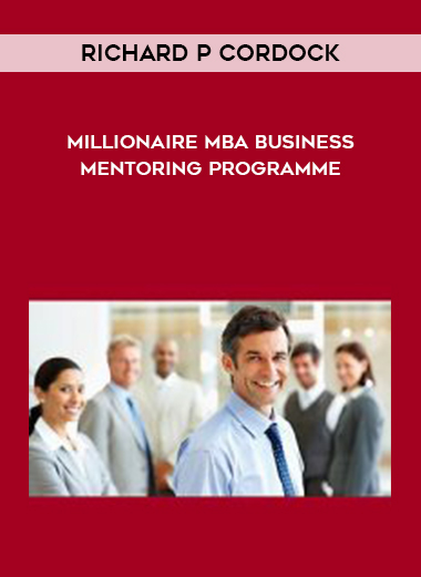 Millionaire MBA Business Mentoring Programme - Richard P Cordock courses available download now.