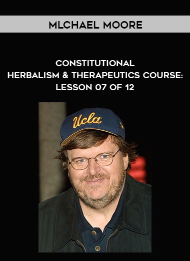 Mlchael Moore - Constitutional Herbalism & Therapeutics course: Lesson 07 of 12 courses available download now.