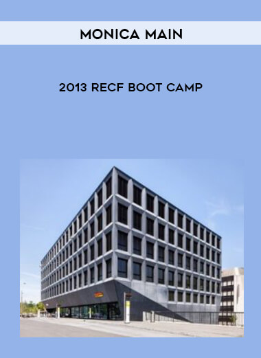Monica Main 2013 RECF Boot Camp courses available download now.