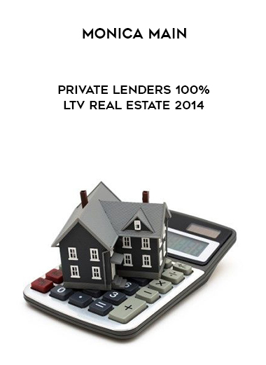 Monica Main – Private Lenders 100% LTV Real Estate 2014 courses available download now.