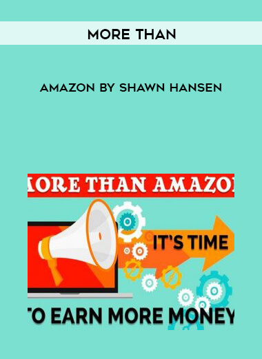 More Than Amazon by Shawn Hansen courses available download now.