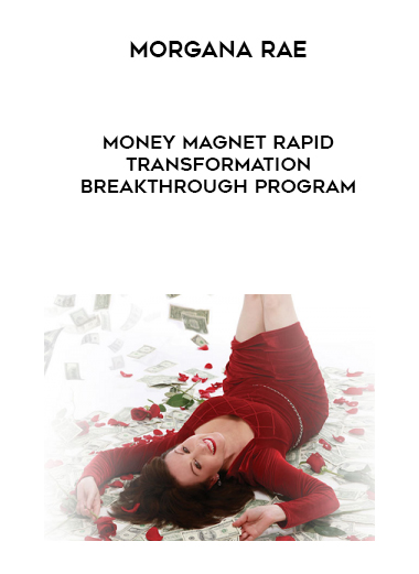Morgana Rae – Money Magnet Rapid Transformation Breakthrough Program courses available download now.