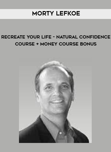 Morty Lefkoe - ReCreate Your Life - Natural Confidence Course + Money Course Bonus courses available download now.