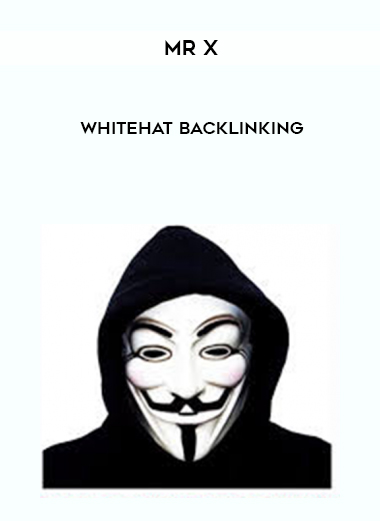 Mr X – Whitehat Backlinking courses available download now.