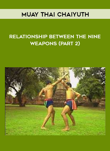 Muay Thai Chaiyuth - Relationship Between The Nine Weapons (Part 2) courses available download now.