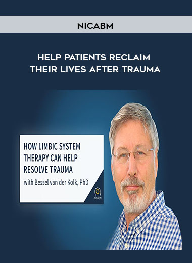 NICABM - Help Patients Reclaim Their Lives After Trauma courses available download now.