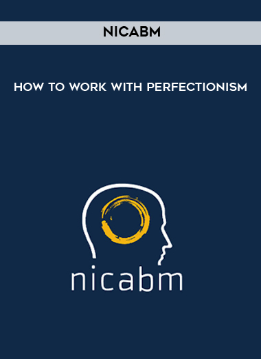NICABM - How to Work with Perfectionism courses available download now.