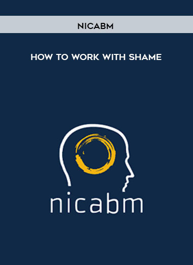 NICABM - How to work with shame courses available download now.