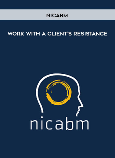 NICABM - Work with a Client’s Resistance courses available download now.