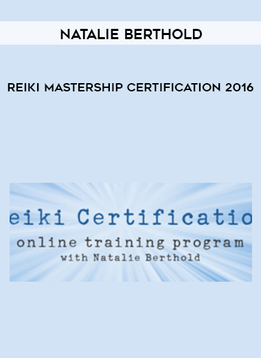 Natalie Berthold – Reiki Mastership Certification 2016 courses available download now.