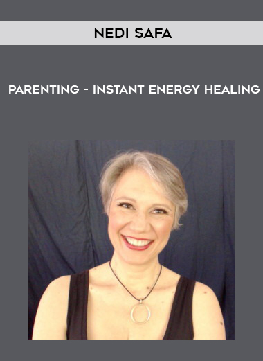 Nedi Safa - Parenting - Instant Energy Healing courses available download now.
