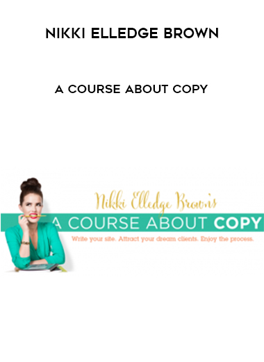 Nikki Elledge Brown – A Course About Copy courses available download now.