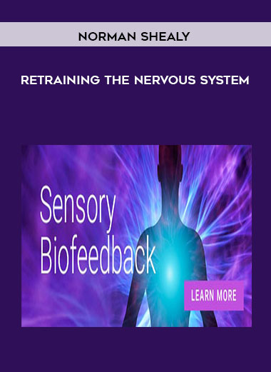 Norman Shealy - Retraining the Nervous System courses available download now.