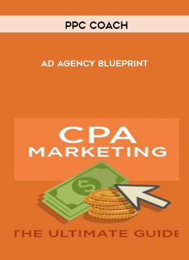 PPC Coach Ad Agency Blueprint courses available download now.