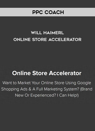 PPC Coach – Will Haimerl – Online Store Accelerator courses available download now.