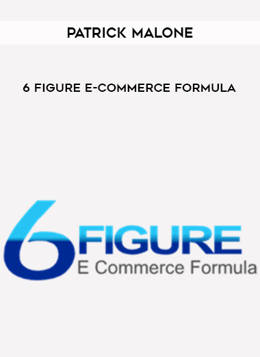 Patrick Malone – 6 Figure E-Commerce Formula courses available download now.