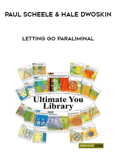 Paul Scheele & Hale Dwoskin – Letting Go Paraliminal courses available download now.