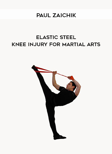 Paul Zaichik - Elastic Steel - Knee Injury for Martial Arts courses available download now.