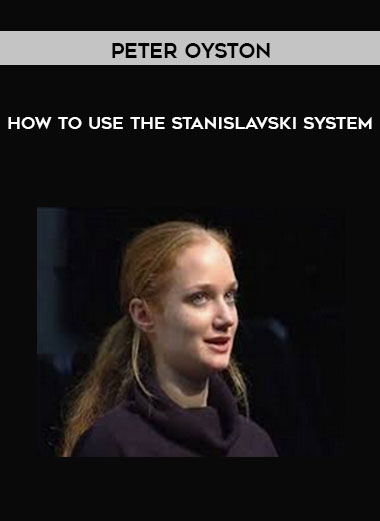 Peter Oyston - How to Use the Stanislavski System courses available download now.