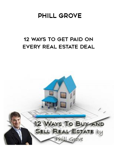 Phill Grove – 12 Ways to Get Paid on Every Real Estate Deal courses available download now.