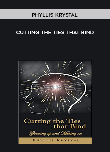 Phyllis Krystal • Cutting the Ties That Bind courses available download now.